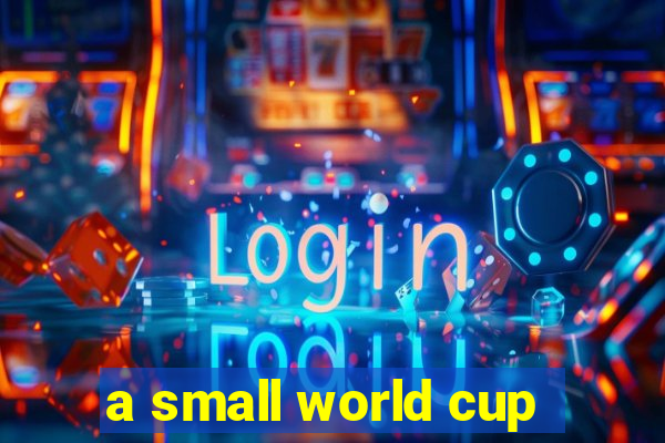 a small world cup